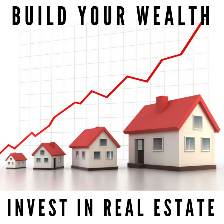 Build Your Wealth – Invest In Real Estate